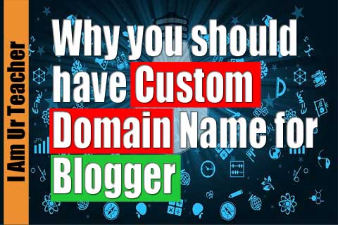 Why should you have a custom domain name for a blogger/ blogspot